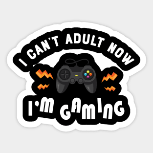 Gamer - I can't adult now I'm gaming Sticker